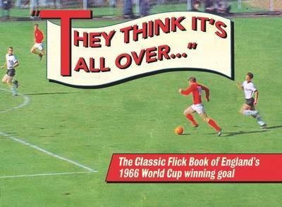 They Think it''s All Over: The Classic Flick Book of England''s 1966 World Cup Winning Goal - Agenda Bookshop