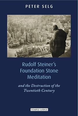 Rudolf Steiner''s Foundation Stone Meditation: and the Destruction of the Twentieth Century - Agenda Bookshop