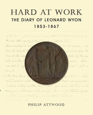 Hard at Work: The Diary of Leonard Wyon 1853 - 1867. BNS SP9 - Agenda Bookshop