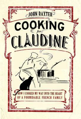 Cooking for Claudine: How I Cooked My Way into the Heart of a Formidable French Family - Agenda Bookshop