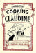 Cooking for Claudine: How I Cooked My Way into the Heart of a Formidable French Family - Agenda Bookshop