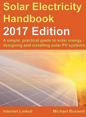 The Solar Electricity Handbook: A Simple, Practical Guide to Solar Energy - Designing and Installing Solar Photovoltaic Systems.: 2017 - Agenda Bookshop