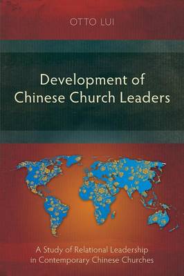 Development of Chinese Church Leaders: A Study of Relational Leadership in Contemporary Chinese Churches - Agenda Bookshop