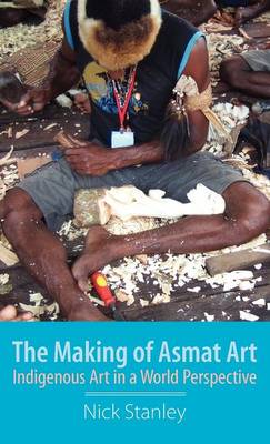 The Making of Asmat Art: Indigenous Art in a World Perspective - Agenda Bookshop