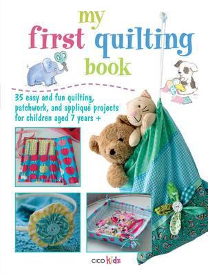 My First Quilting Book: 35 Easy and Fun Quilting, Patchwork, and Applique Projects for Children Aged 7 Years+ - Agenda Bookshop