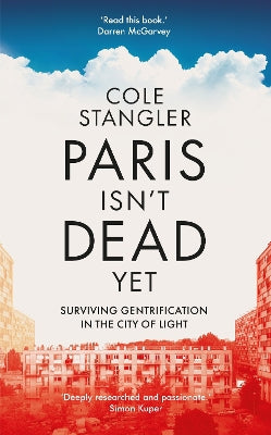 Paris Isn''t Dead Yet: Surviving Gentrification in the City of Light - Agenda Bookshop