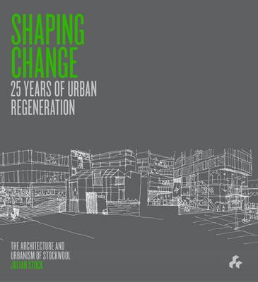 Shaping Change: 25 Years of Urban Regeneration : The Architecture and Urbanism of Stockwool - Agenda Bookshop