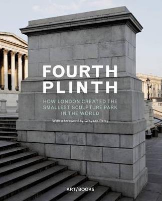 Fourth Plinth: How London Created the Smallest Sculpture Park in the World - Agenda Bookshop