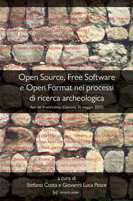 Open Source, Free Software E Open Format Nei Processi Di Ricerca Archeologica: Atti Del II Workshop (Genova, 11 Maggio 2007) - Agenda Bookshop