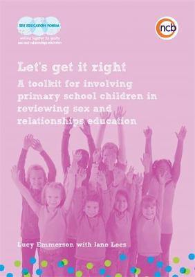 Let''s get it right: A Toolkit for Involving Primary School Children in Reviewing Sex and Relationships Education - Agenda Bookshop