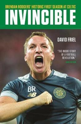 Invincible: Brendan Rodgers'' Historic First Season at Celtic - Agenda Bookshop