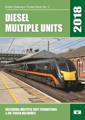 Diesel Multiple Units 2018: Including Multiple Unit Formations and on Track Machines - Agenda Bookshop