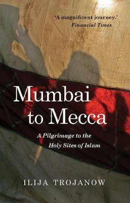 Mumbai to Mecca: A Pilgrimage to the Holy Sites of Islam - Agenda Bookshop