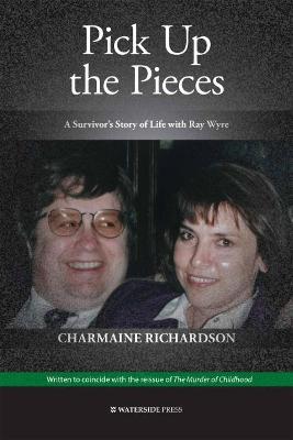 Pick Up the Pieces: A Survivor''s Story of Life with Ray Wyre - Agenda Bookshop