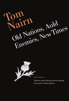 Tom Nairn: Old Nations, Auld Enemies, New Times: Selected Essays - Agenda Bookshop