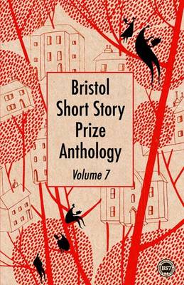Bristol Short Story Prize Anthology: Volume 7 - Agenda Bookshop