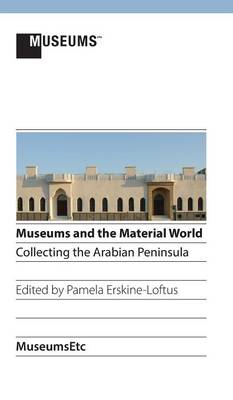 Museums and the Material World: Collecting the Arabian Peninsula - Agenda Bookshop