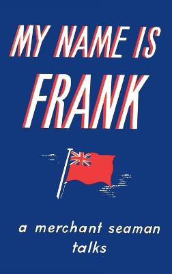 My Name is Frank: A merchant seaman talks - Agenda Bookshop
