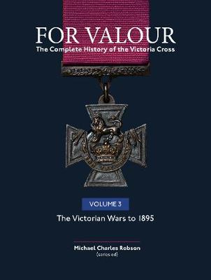 For Valour The Complete History of The Victoria Cross Volume Three: The Colonial Wars (1860 - 1889) - Agenda Bookshop