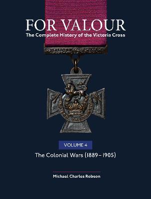 For Valour The Complete History of The Victoria Cross Volume Four: The Victorian Wars from 1896 - Agenda Bookshop