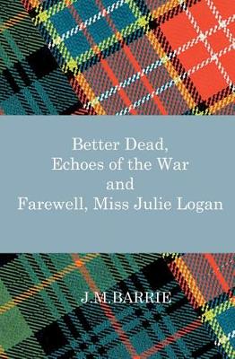 Better Dead, Echoes of the War and Farewell, Miss Julie Logan - Agenda Bookshop