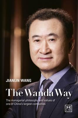 The Wanda Way: The Managerial Philosophy and Values of One of China''s Largest Companies - Agenda Bookshop