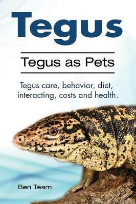 Tegus. Tegus as Pets. Tegus care, behavior, diet, interacting, costs and health. - Agenda Bookshop