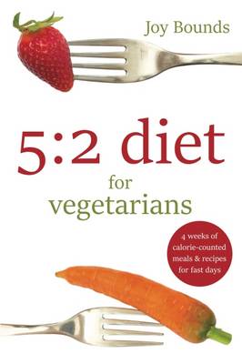5:2 Diet for Vegetarians: 4 Weeks of Calorie-Counted Meals and Recipes for Fast Days - Agenda Bookshop