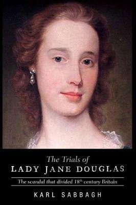 The Trials of Lady Jane Douglas: The Scandal That Divided 18th Century Britain - Agenda Bookshop