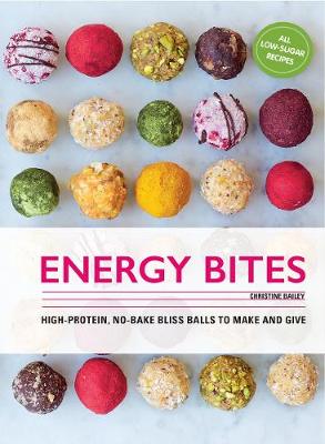 Energy Bites: 30 Low-Sugar, High Protein Bliss Balls to Make and Give - Agenda Bookshop