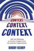 Context, Context, Context: How Our Blindness to Context Cripples Even the Smartest Organizations - Agenda Bookshop