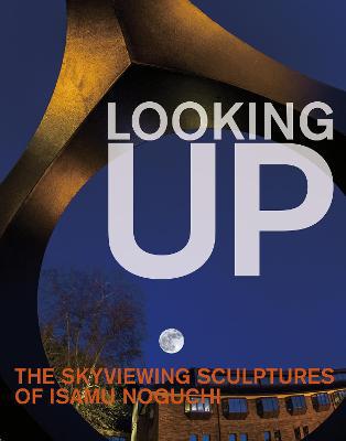 Looking Up: The Skyviewing Sculptures of Isamu Noguchi - Agenda Bookshop