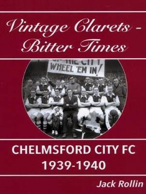 Chelmsford City FC 1939-1940: Vintage Clarets - Bitter Times - Agenda Bookshop