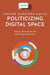 Politicizing Digital Space: Theory, the Internet, and Renewing Democracy - Agenda Bookshop