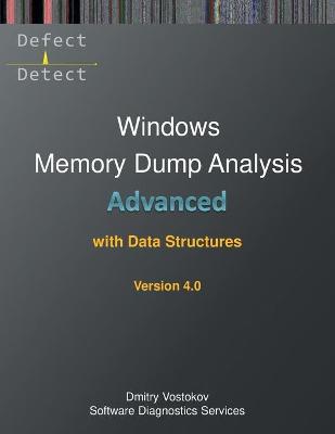 Advanced Windows Memory Dump Analysis with Data Structures: Training Course Transcript and WinDbg Practice Exercises with Notes, Fourth Edition - Agenda Bookshop