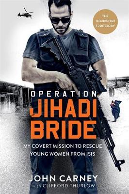 Operation Jihadi Bride: My Covert Mission to Rescue Young Women from ISIS - The Incredible True Story - Agenda Bookshop