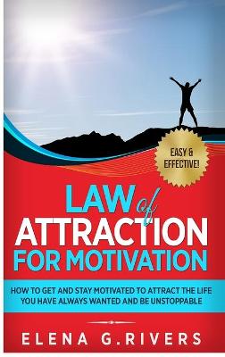 Law of Attraction for Motivation: How to Get and Stay Motivated to Attract the Life You Have Always Wanted and Be Unstoppable - Agenda Bookshop