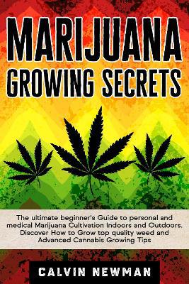 Marijuana Growing Secrets: The Ultimate Beginner''s Guide to Personal and Medical Marijuana Cultivation Indoors and Outdoors. Discover How to Grow Top Quality Weed and Advanced Cannabis Growing Tips - Agenda Bookshop