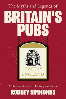 The Myths and Legends of Britain''s Pubs: East of England: A Thousand Years of History and Trivia - Agenda Bookshop