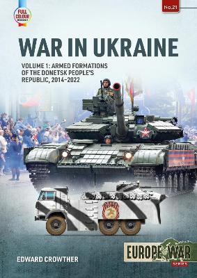 War in Ukraine Volume 1: Armed Formations of the Donetsk People''s Republic, 2014 - 2022 - Agenda Bookshop