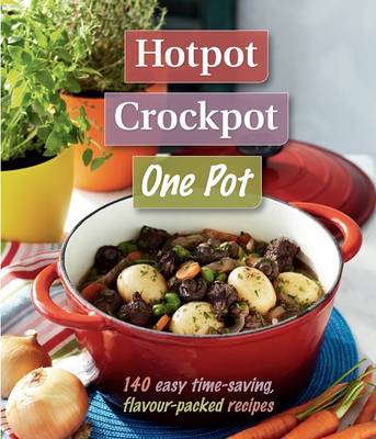 Hotpot, Crockpot, One Pot: 140 Easy Time-Saving, Flavour-Packed Recipes - Agenda Bookshop
