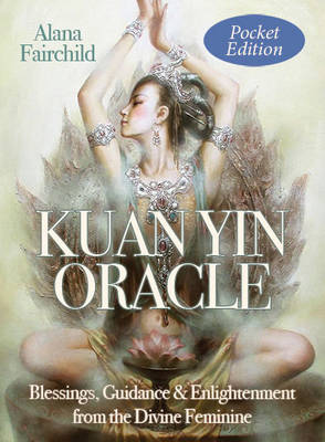 Kuan Yin Oracle - Pocket Edition: Blessings, Guidance & Enlightenment from the Divine Feminine - Agenda Bookshop