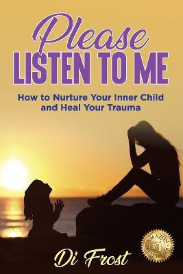 Please Listen To Me: How to Nurture Your Inner Child and Heal Your Trauma - Agenda Bookshop