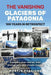 The Vanishing Glaciers of Patagonia - Agenda Bookshop