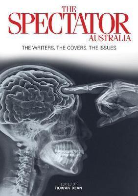 The Best of the Spectator Australia: Thoughtfully curated collected of articles from The Spectator Australia, spanning 2014-2017 - Agenda Bookshop