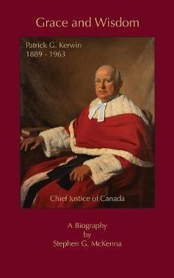 Grace and Wisdom: Patrick G. Kerwin, Chief Justice of Canada - Agenda Bookshop