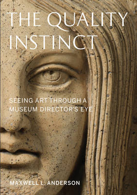 The Quality Instinct: Seeing Art Through a Museum Director''s Eye - Agenda Bookshop