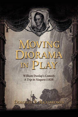 Moving Diorama in Play: William Dunlap''''s Comedy a Trip to Niagara (1828) - Agenda Bookshop