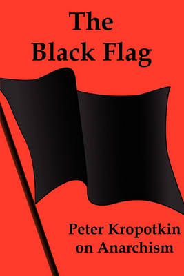 The Black Flag: Peter Kropotkin on Anarchism - Agenda Bookshop
