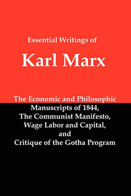 Essential Writings of Karl Marx: Economic and Philosophic Manuscripts, Communist Manifesto, Wage Labor and Capital, Critique of the Gotha Program - Agenda Bookshop